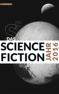 Das Science Fiction Jahr 2016 Hrsg. von Hannes Riffel & Sascha Mamczak.Klappenbroschur | 674 Seiten | € 29,90 ISBN 978-3-944720-97-5 Umschlagsgestaltung by benswerk