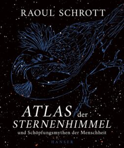 Raoul Schrott: Atlas der STernenhimmel und Schöpfungsmythen der Mesnchheit.